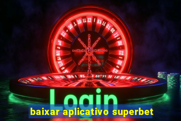 baixar aplicativo superbet